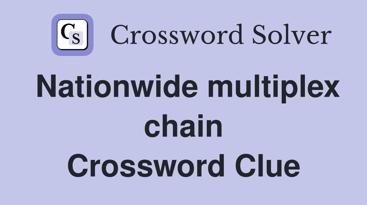 Nationwide multiplex chain Crossword Clue Answers Crossword Solver